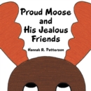 Image for Proud Moose and His Jealous Friends