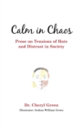 Image for Calm in Chaos : Prose on Tensions of Hate and Distrust in Society