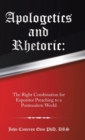 Image for Apologetics and Rhetoric : The Right Combination for Expositor Preaching to a Postmodern World