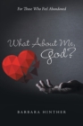 Image for What About Me, God? : For Those Who Feel Abandoned