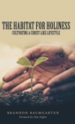Image for The Habitat for Holiness : Cultivating a Christ-Like Lifestyle