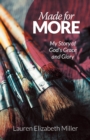 Image for Made for More : My Story of God&#39;s Grace and Glory
