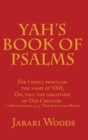 Image for Yah&#39;s Book of Psalms : For I Shall Proclaim the Name of Yah, Oh, Tell the Greatness of Our Creator! -Deuteronomy 32:3 (New Jerusalem Bible)