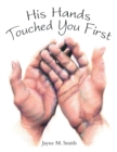 Image for His Hands Touched You First