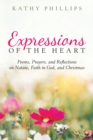 Image for Expressions of the Heart : Poems, Prayers, and Reflections on Nature, Faith in God, and Christmas