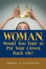 Image for Woman, Would You Dare to Put Your Crown Back On?