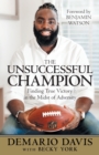 Image for The Unsuccessful Champion : Finding True Victory in the Midst of Adversity