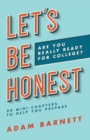 Image for Let&#39;s Be Honest Are You Really Ready for College? : 90 Mini-Chapters to Help You Prepare