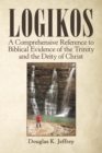 Image for Logikos : A Comprehensive Reference to Biblical Evidence of the Trinity and the Deity of Christ