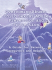 Image for Overcoming Abuse: Child Sexual Abuse Prevention and Protection: A Guide for Parents Caregivers and Helpers