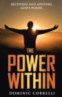 Image for The Power Within : Receiving and Applying God&#39;s Power