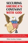 Image for Securing America&#39;s Covenant with God : From America&#39;s Foundations in the Early 1600S to America&#39;s Post-Civil-War Recovery in the Late 1800S