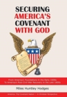 Image for Securing America&#39;s Covenant with God : From America&#39;s Foundations in the Early 1600S to America&#39;s Post-Civil-War Recovery in the Late 1800S