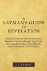 Image for A Layman&#39;s Guide to Revelation : And an Assortment of Commentaries by Renowned Expositors Brought Together for the Exhortation of Those Who Diligently Seek Wisdom from God&#39;s Revelation