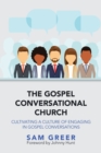 Image for The Gospel Conversational Church : Cultivating a Culture of Engaging in Gospel Conversations