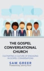 Image for The Gospel Conversational Church : Cultivating a Culture of Engaging in Gospel Conversations