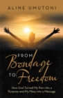 Image for From Bondage to Freedom: How God Turned My Pain Into a Purpose and My Mess Into a Message