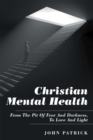 Image for Christian Mental Health: From the Pit of Fear and Darkness, to Love and Light