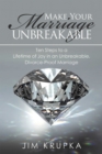 Image for Make Your Marriage Unbreakable: Ten Steps to a Lifetime of Joy in an Unbreakable, Divorce-Proof Marriage
