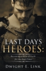 Image for Last Days Heroes: Becoming a Hero of Faith for the End-Times