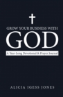 Image for Grow Your Business With God: A Year-Long Devotional &amp; Prayer Journal
