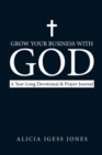 Image for Grow Your Business with God : A Year-Long Devotional &amp; Prayer Journal