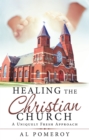Image for Healing the Christian Church: A Uniquely Fresh Approach