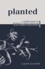 Image for Planted: A Guided Study to Produce a Peace-Filled Life in an Anxiety-Filled World