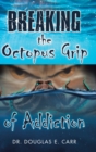 Image for Breaking the Octopus Grip of Addiction