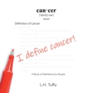 Image for I Define Cancer!: A Book of Definitions by People