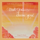Image for But God... Chose You! : God&#39;s Story of Love in a 7-Day Devotional
