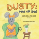 Image for Dusty : Mad or Sad: A Book About a Young Mouse and Her Journey with Bipolar Disorder.