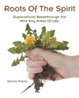 Image for Roots Of The Spirit : Supernatural Breakthrough For Nine Key Areas Of Life.