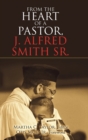 Image for From the Heart of a Pastor, J. Alfred Smith Sr.