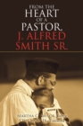 Image for From the Heart of a Pastor, J. Alfred Smith Sr.