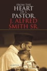 Image for From the Heart of a Pastor, J. Alfred Smith Sr