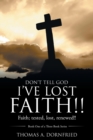 Image for Don&#39;t Tell God I&#39;Ve Lost Faith!!