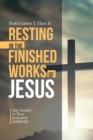 Image for Resting In The Finished Works Of Jesus : Stay Seated In Your Executive Authority