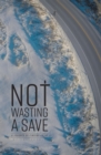 Image for Not Wasting a Save: A Journey of Finding Faith
