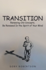 Image for Transition : Renewing Old Concepts, Be Renewed In The Spirit Of Your Mind