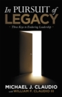 Image for In Pursuit of Legacy: Three Keys to Enduring Leadership
