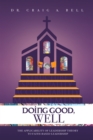 Image for Doing Good, Well: The Applicability of Leadership Theory to Faith-Based Leadership