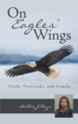 Image for On Eagles&#39; Wings: Faith, Fortitude, and Family