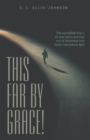 Image for This Far by Grace!: The Incredible Story of One Man&#39;s Journey Out of Darkness Into God&#39;s Marvelous Light
