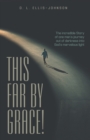 Image for This Far by Grace! : The Incredible Story of One Man&#39;s Journey out of Darkness into God&#39;s Marvelous Light
