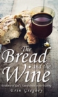 Image for The Bread and the Wine : Evidence of God&#39;s Faithfulness in the Waiting