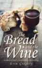 Image for Bread and the Wine: Evidence of God&#39;s Faithfulness in the Waiting