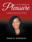 Image for It&#39;s My Absolute Pleasure: A Guide to Excellent Service, a Promise for a Better You