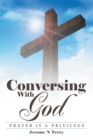 Image for Conversing With God: Prayer Is a Privilege