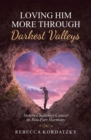 Image for Loving Him More Through Darkest Valleys: Sisters Challenge Cancer in Two-Part Harmony
